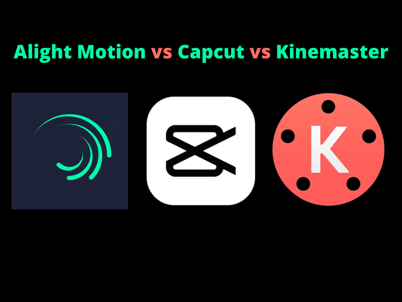 alight motion vs capcut vs kinemaster